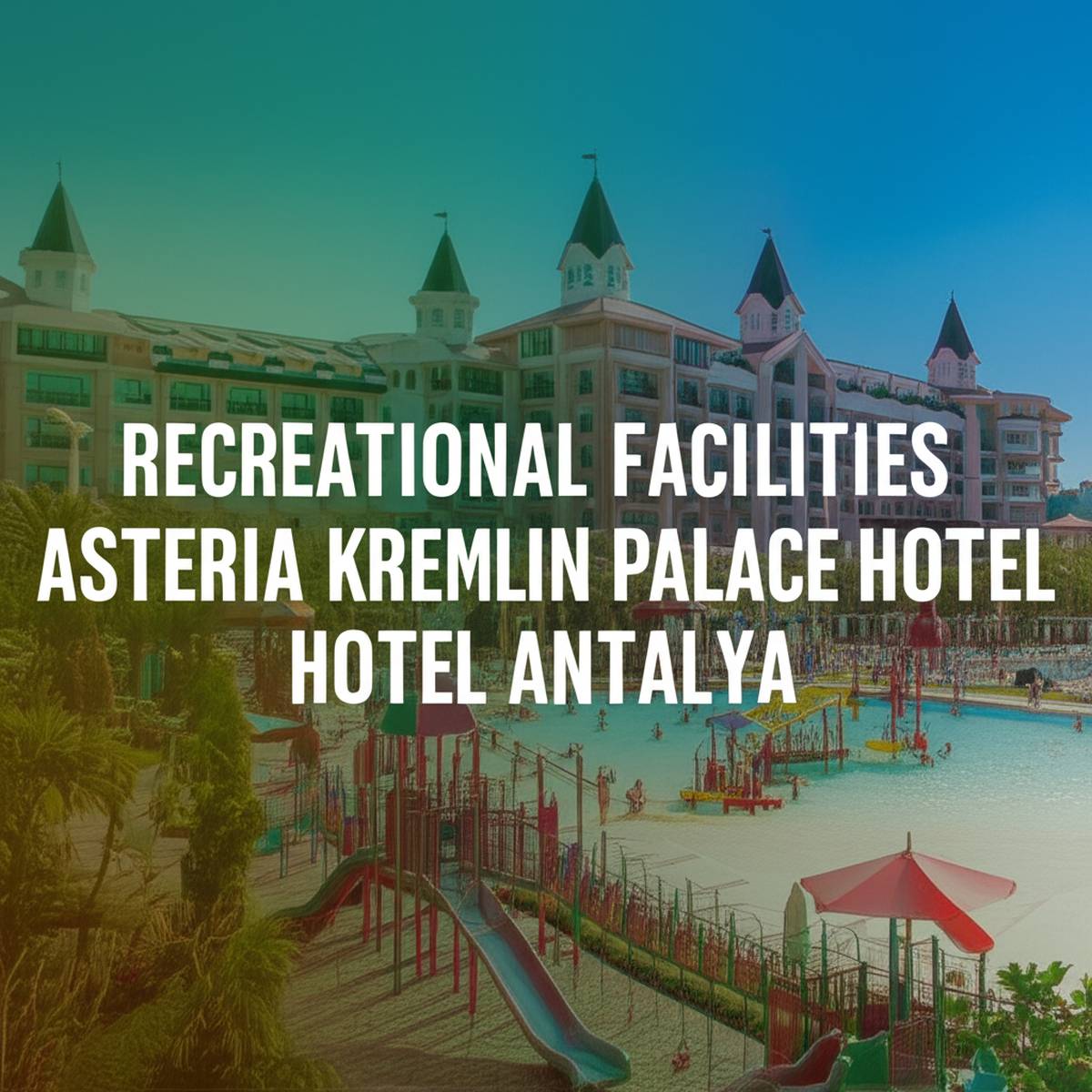 امکانات تفریحی هتل آستریا کرملین پالاس آنتالیا Asteria Kremlin Palace