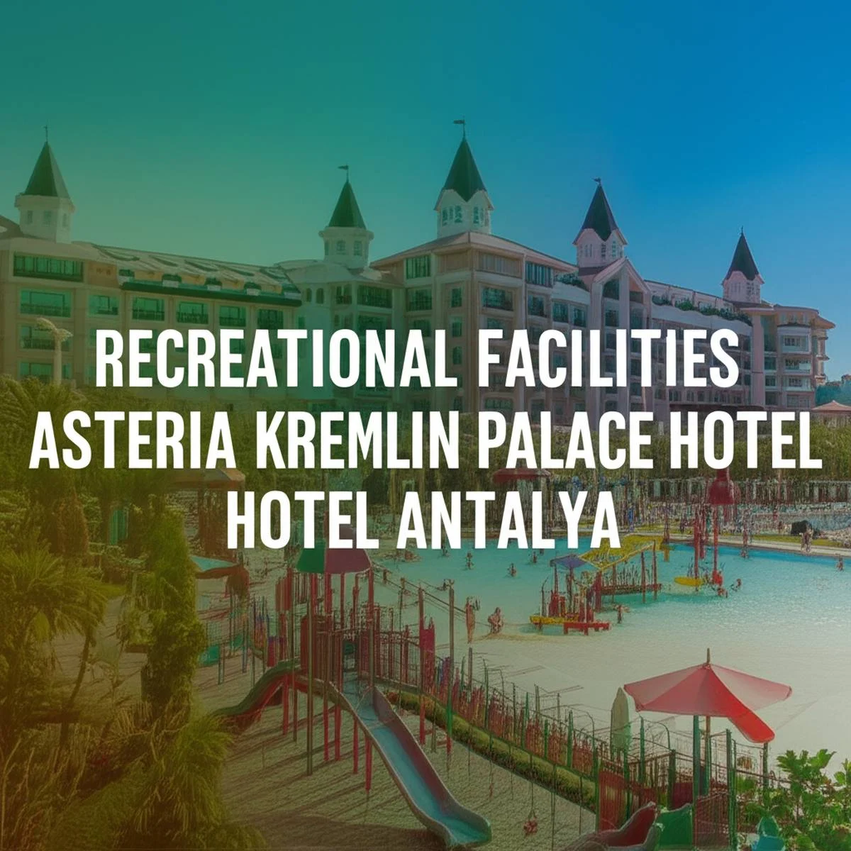 امکانات تفریحی هتل آستریا کرملین پالاس آنتالیا Asteria Kremlin Palace